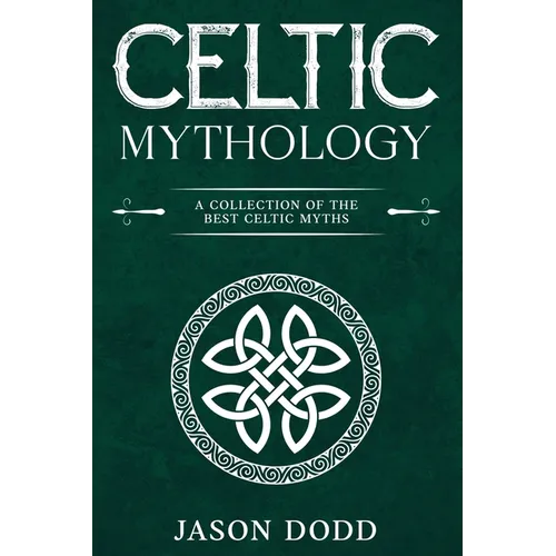 Celtic Mythology: A Collection of the Best Celtic Myths - Paperback