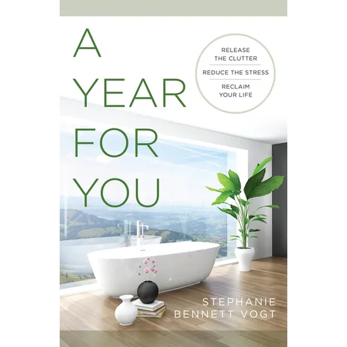 A Year for You: Release the Clutter, Reduce the Stress, Reclaim Your Life - Paperback