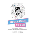 Repression Queen: A Memoir About Gender Transformation Erotica - Paperback