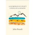 A Luminous Uplift, Landscape & Memory - Paperback
