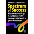 Spectrum of Success: How Embracing Neurodiversity Can Revolutionize Your Business - Paperback