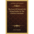 The Laws Of Eternal Life Being Studies In The Church Catechism - Paperback