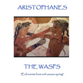 Aristophanes - The Wasps: "Evil events from evil causes spring" - Paperback