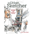 The Urban Sketcher: Techniques for Seeing and Drawing on Location - Paperback
