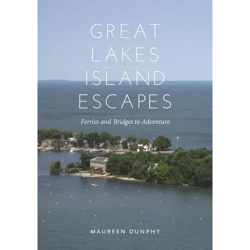 Great Lakes Island Escapes: Ferries and Bridges to Adventure - Paperback