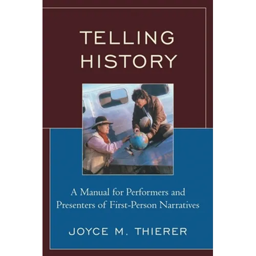 Telling History: A Manual for Performers and Presenters of First-Person Narratives - Paperback