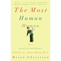 The Most Human Human: What Artificial Intelligence Teaches Us about Being Alive - Paperback
