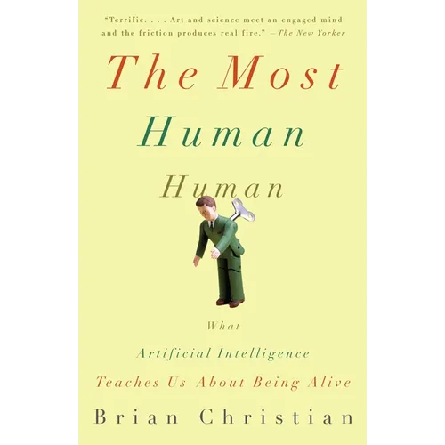 The Most Human Human: What Artificial Intelligence Teaches Us about Being Alive - Paperback