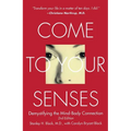 Come to Your Senses: Demystifying the Mind-Body Connection - Paperback