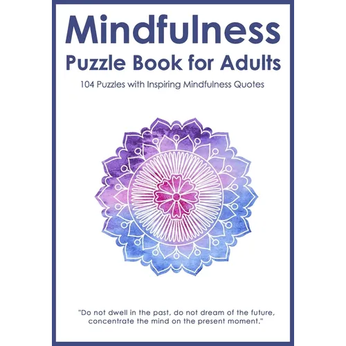 Mindfulness Puzzle Book for Adults: Mixed Activity Puzzlebook 104 Relaxing Puzzles with Inspiring Mindful Quotes (UK Version) - Paperback