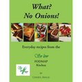 What? No Onions?: Everyday recipes from the So low Fodmap Kitchen - Paperback