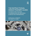 The Instructional Design Trainer's Guide: Authentic Practices and Considerations for Mentoring Id and Ed Tech Professionals - Paperback