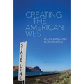 Creating the American West: Boundaries and Borderlands - Hardcover