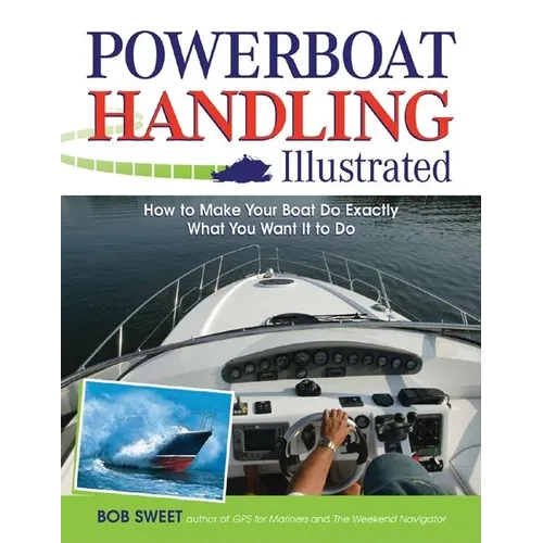 Powerboat Handling Illustrated: How to Make Your Boat Do Exactly What You Want It to Do - Paperback