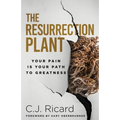 The Resurrection Plant: Your Pain Is Your Path To Greatness - Paperback