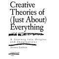 Creative Theories of (Just About) Everything: A Journey Into Origins and Imaginations - Paperback