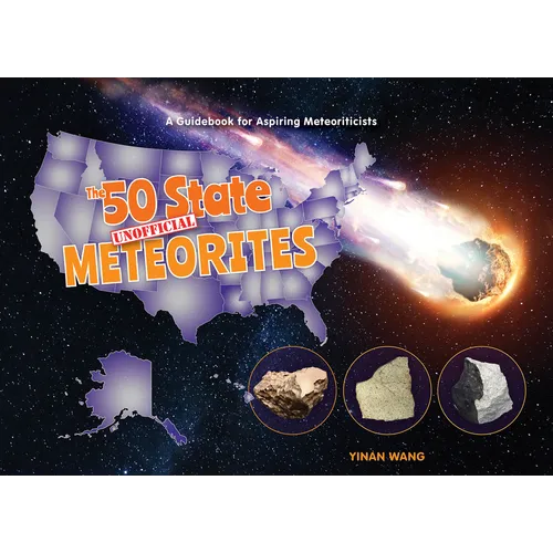 The 50 State Unofficial Meteorites: A Guidebook for Aspiring Meteoriticists - Hardcover