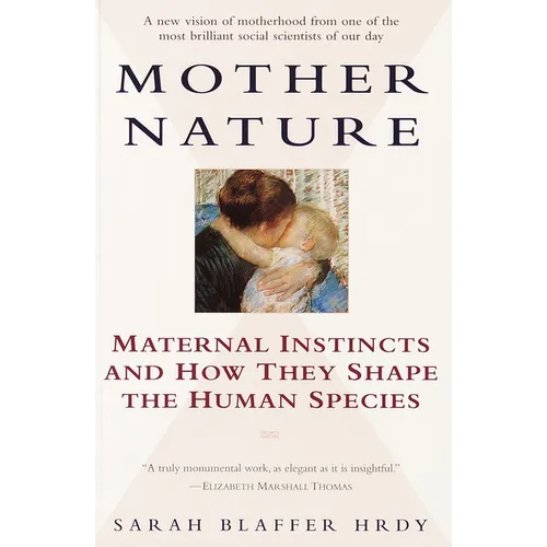 Mother Nature: Maternal Instincts and How They Shape the Human Species - Paperback