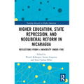 Higher Education, State Repression, and Neoliberal Reform in Nicaragua: Reflections from a University under Fire - Paperback