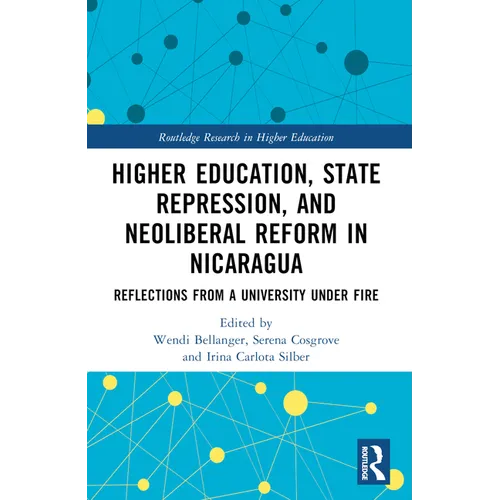 Higher Education, State Repression, and Neoliberal Reform in Nicaragua: Reflections from a University under Fire - Paperback
