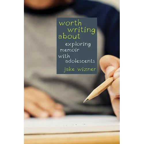 Worth Writing About: Exploring Memoir with Adolescents - Paperback