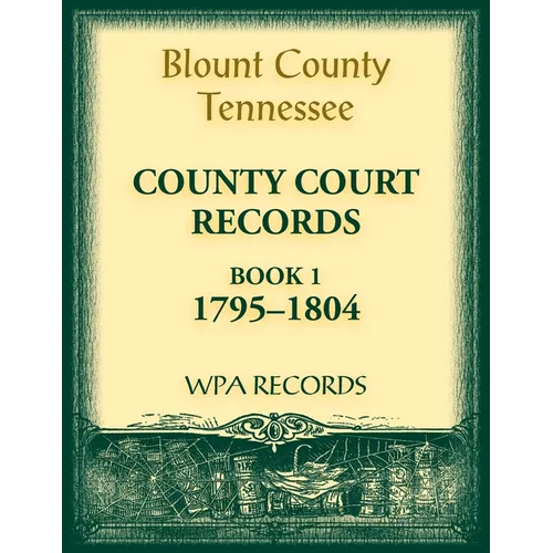 Blount County, Tennessee County Court Records, Book 1, 1795-1804 - Paperback