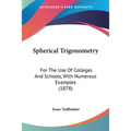 Spherical Trigonometry: For The Use Of Colleges And Schools, With Numerous Examples (1878) - Paperback