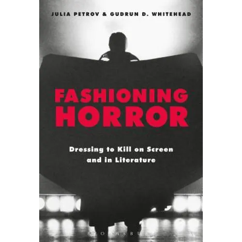 Fashioning Horror: Dressing to Kill on Screen and in Literature - Paperback