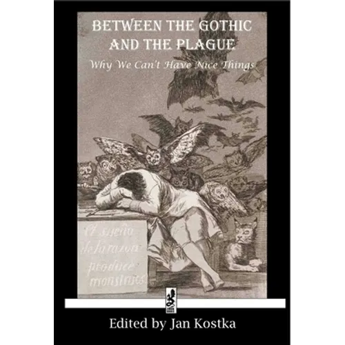 Between the Gothic and the Plague: Why we can't have nice things - Paperback