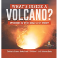 What's Inside a Volcano? Where Is the Ring of Fire? Children's Science Books Grade 5 Children's Earth Sciences Books - Hardcover