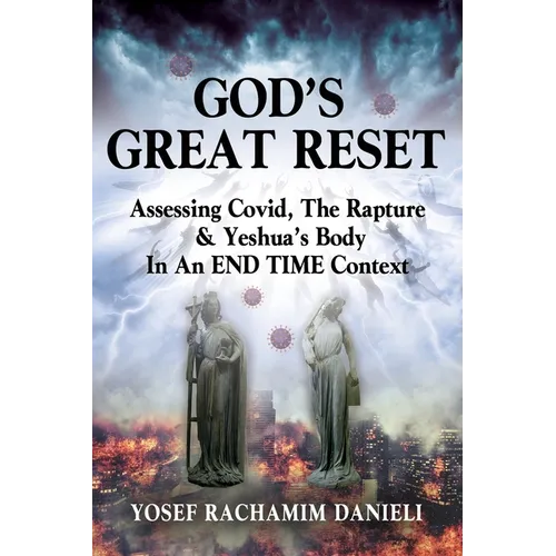 God's Great Reset: Assessing Covid, the Rapture & Yeshua's Body in an END TIME Context - Paperback