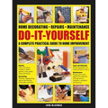 Do-It-Yourself Home Decorating, Repairs, Maintenance: A Complete Practical Guide to Home Improvement - Hardcover