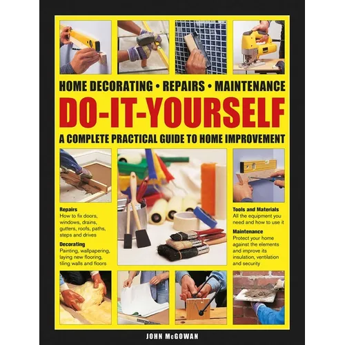 Do-It-Yourself Home Decorating, Repairs, Maintenance: A Complete Practical Guide to Home Improvement - Hardcover