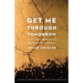 Get Me Through Tomorrow: A Sister's Memoir of Brain Injury and Revival - Paperback