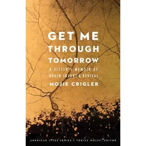 Get Me Through Tomorrow: A Sister's Memoir of Brain Injury and Revival - Paperback