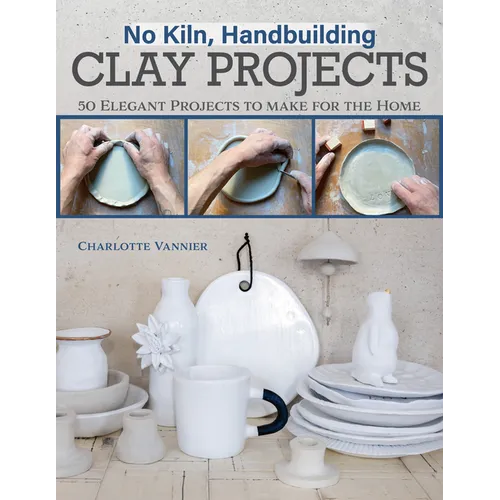 No Kiln, Handbuilding Clay Projects: 50 Elegant Projects to Make for the Home - Paperback