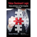 Value Dominant Logic: Helping Individuals and Their Companies to Succeed - Hardcover