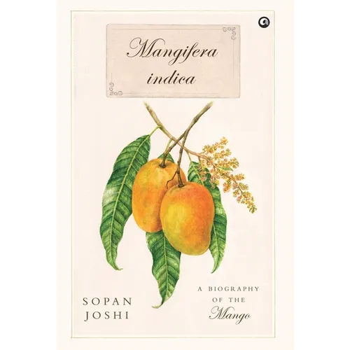 Mangifera indica: A Biography of the Mango - Hardcover