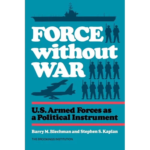 Force without War: U.S. Armed Forces as a Political Instrument - Paperback