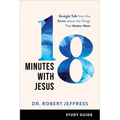 18 Minutes with Jesus Study Guide: Straight Talk from the Savior about the Things That Matter Most - Paperback