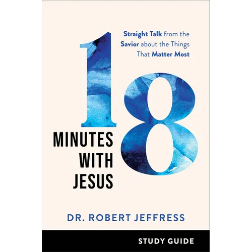18 Minutes with Jesus Study Guide: Straight Talk from the Savior about the Things That Matter Most - Paperback