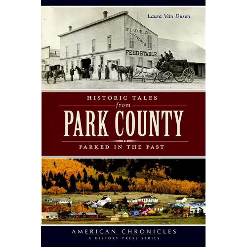 Historic Tales from Park County: Parked in the Past - Paperback