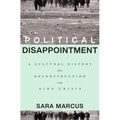 Political Disappointment: A Cultural History from Reconstruction to the AIDS Crisis - Hardcover