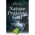 Nature Praising God: Towards a Theology of the Natural World - Paperback