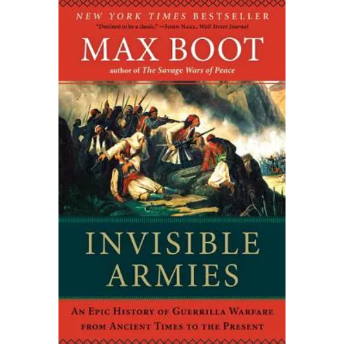 Invisible Armies: An Epic History of Guerrilla Warfare from Ancient Times to the Present - Paperback