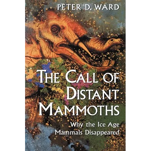 The Call of Distant Mammoths: Why the Ice Age Mammals Disappeared - Paperback