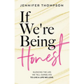 If We're Being Honest: Silencing the Lies We Tell Ourselves to Live a Life We Love - Paperback