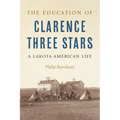 The Education of Clarence Three Stars: A Lakota American Life - Hardcover