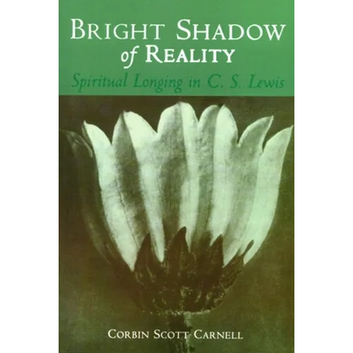 Bright Shadow of Reality: Spiritual Longing in C. S. Lewis - Paperback