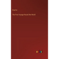 The First Voyage Round the World - Hardcover